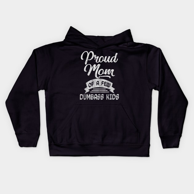 proud mom of a few dumbass kids Kids Hoodie by Bagshaw Gravity